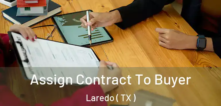  Assign Contract To Buyer Laredo ( TX )