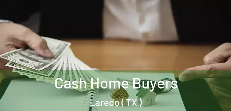  Cash Home Buyers Laredo ( TX )