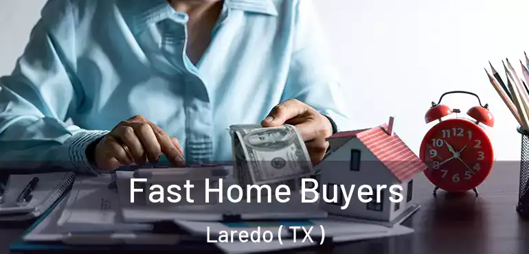  Fast Home Buyers Laredo ( TX )
