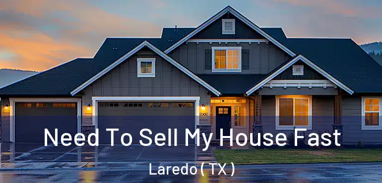  Need To Sell My House Fast Laredo ( TX )