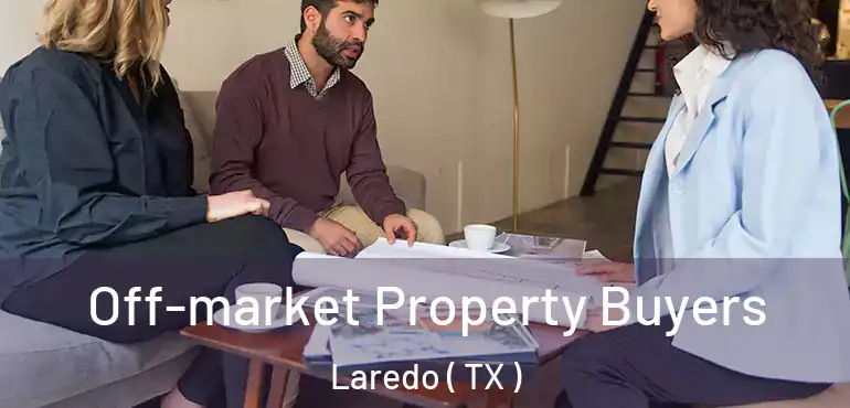  Off-market Property Buyers Laredo ( TX )