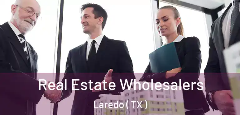  Real Estate Wholesalers Laredo ( TX )