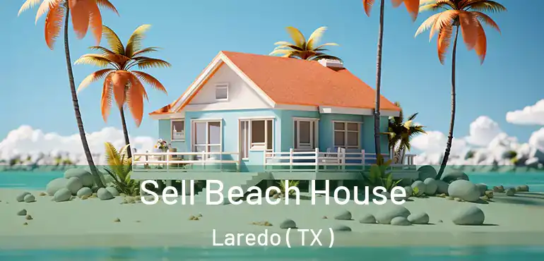  Sell Beach House Laredo ( TX )