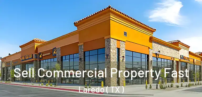  Sell Commercial Property Fast Laredo ( TX )