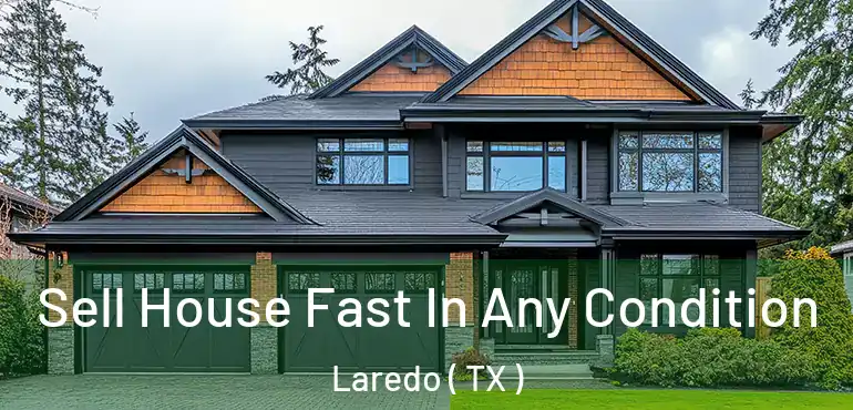  Sell House Fast In Any Condition Laredo ( TX )