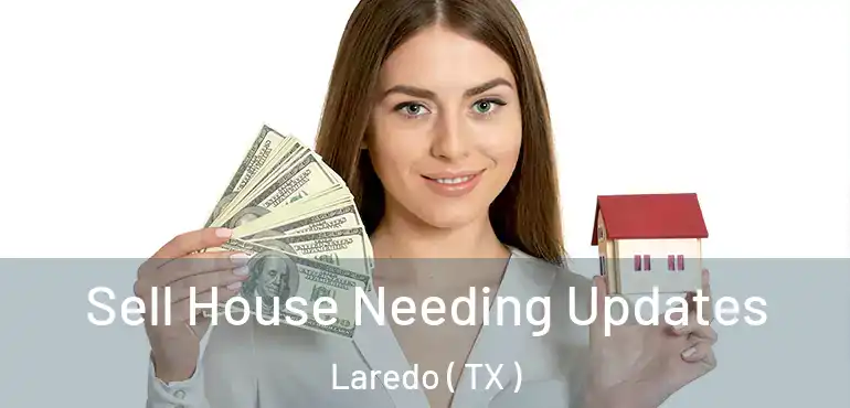  Sell House Needing Updates Laredo ( TX )