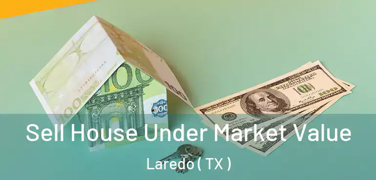  Sell House Under Market Value Laredo ( TX )