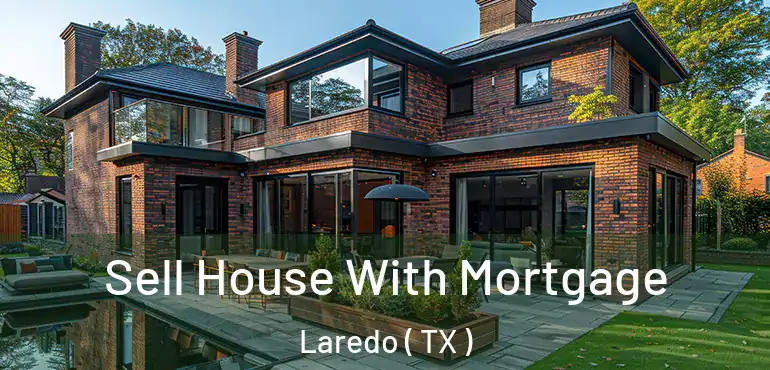  Sell House With Mortgage Laredo ( TX )