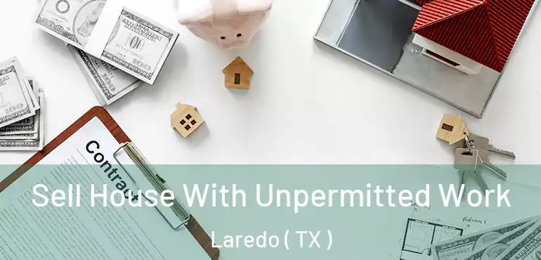  Sell House With Unpermitted Work Laredo ( TX )