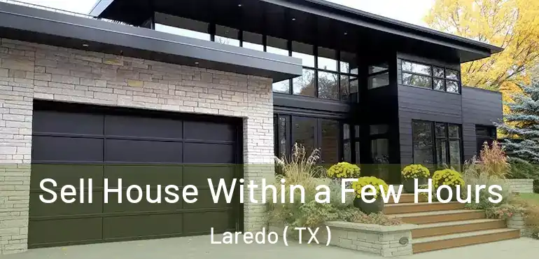  Sell House Within a Few Hours Laredo ( TX )