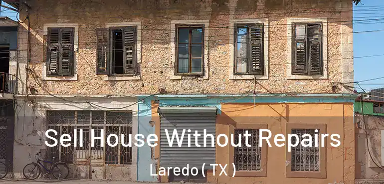  Sell House Without Repairs Laredo ( TX )