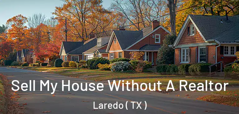  Sell My House Without A Realtor Laredo ( TX )